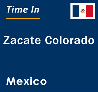 Current local time in Zacate Colorado, Mexico