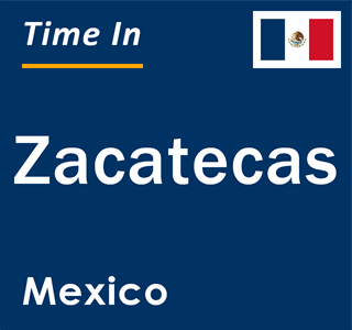 Current local time in Zacatecas, Mexico