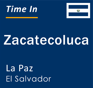 Current time in Zacatecoluca, La Paz, El Salvador