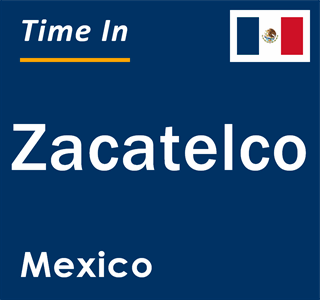 Current local time in Zacatelco, Mexico