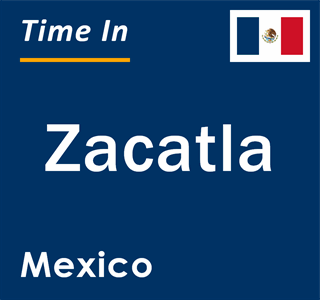 Current local time in Zacatla, Mexico