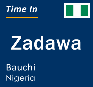 Current time in Zadawa, Bauchi, Nigeria