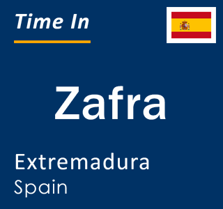 Current local time in Zafra, Extremadura, Spain