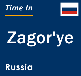 Current local time in Zagor'ye, Russia