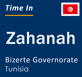 Current local time in Zahanah, Bizerte Governorate, Tunisia