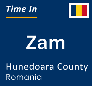 Current local time in Zam, Hunedoara County, Romania