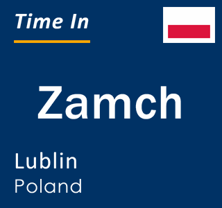 Current local time in Zamch, Lublin, Poland