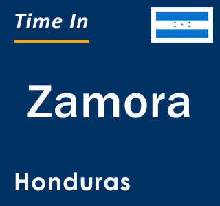 Current local time in Zamora, Honduras