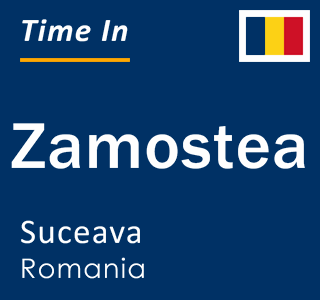 Current local time in Zamostea, Suceava, Romania