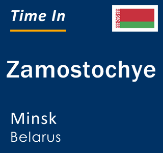 Current local time in Zamostochye, Minsk, Belarus