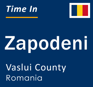 Current local time in Zapodeni, Vaslui County, Romania