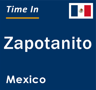 Current local time in Zapotanito, Mexico