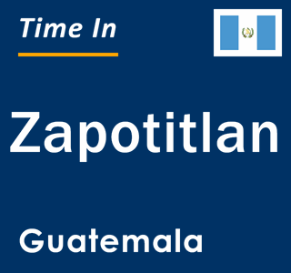 Current local time in Zapotitlan, Guatemala