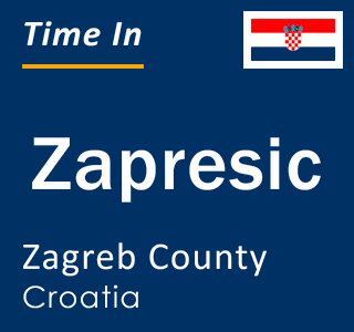 Current local time in Zapresic, Zagreb County, Croatia