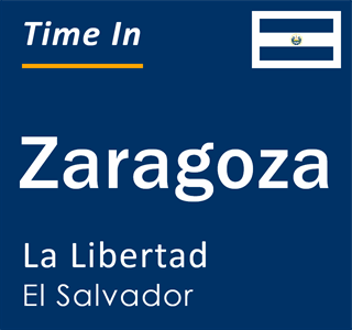 Current time in Zaragoza, La Libertad, El Salvador