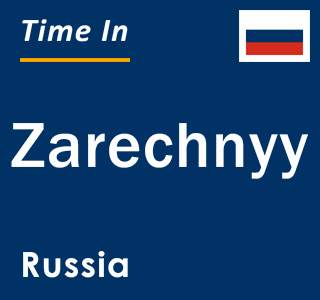 Current local time in Zarechnyy, Russia