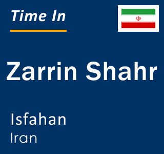 Current time in Zarrin Shahr, Isfahan, Iran