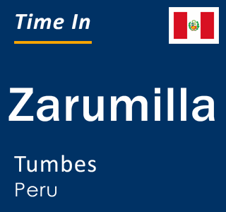 Current local time in Zarumilla, Tumbes, Peru