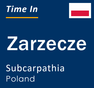Current local time in Zarzecze, Subcarpathia, Poland