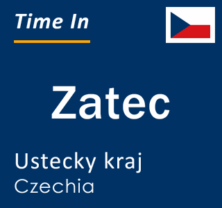 Current local time in Zatec, Ustecky kraj, Czechia
