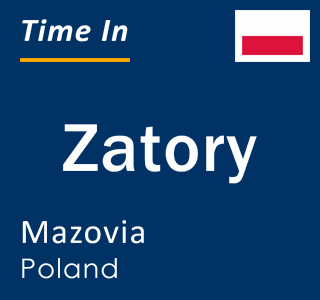 Current local time in Zatory, Mazovia, Poland