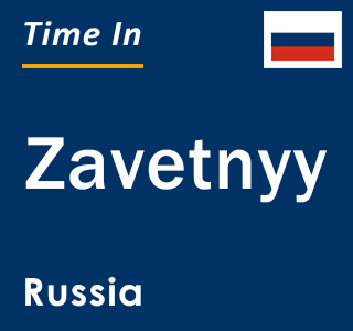 Current local time in Zavetnyy, Russia