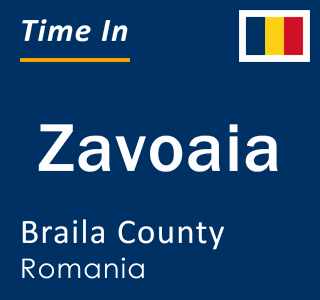 Current local time in Zavoaia, Braila County, Romania