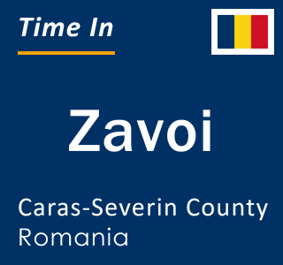 Current local time in Zavoi, Caras-Severin County, Romania