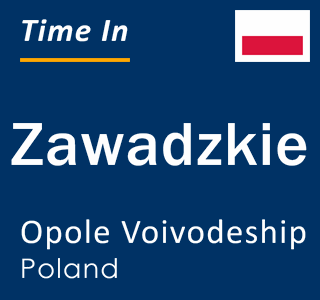 Current local time in Zawadzkie, Opole Voivodeship, Poland