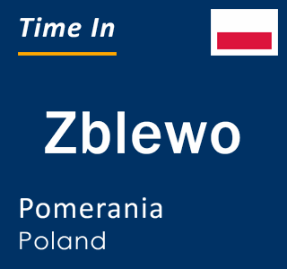 Current local time in Zblewo, Pomerania, Poland