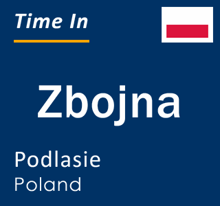 Current local time in Zbojna, Podlasie, Poland