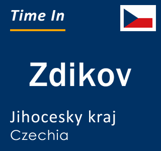 Current local time in Zdikov, Jihocesky kraj, Czechia