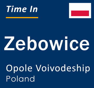 Current local time in Zebowice, Opole Voivodeship, Poland