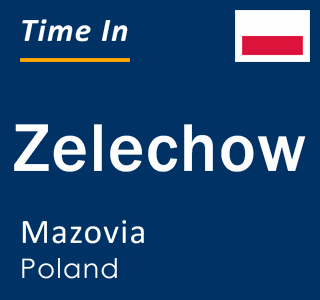 Current local time in Zelechow, Mazovia, Poland