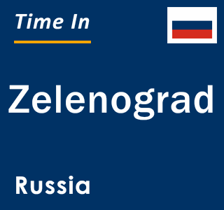 Current local time in Zelenograd, Russia