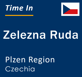 Current local time in Zelezna Ruda, Plzen Region, Czechia