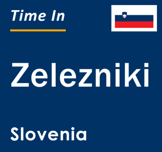 Current local time in Zelezniki, Slovenia
