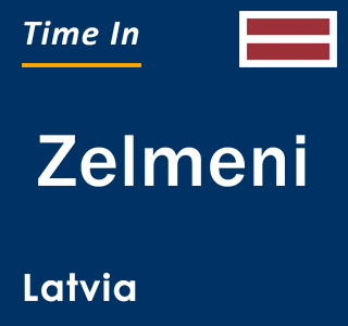 Current local time in Zelmeni, Latvia