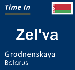 Current local time in Zel'va, Grodnenskaya, Belarus