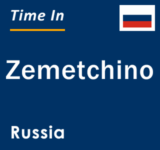 Current local time in Zemetchino, Russia