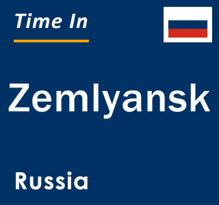 Current local time in Zemlyansk, Russia