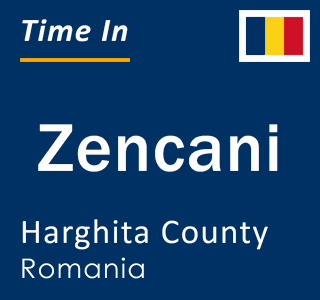 Current local time in Zencani, Harghita County, Romania