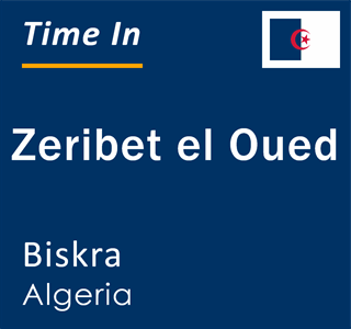 Current local time in Zeribet el Oued, Biskra, Algeria
