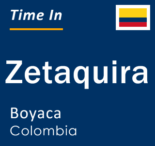 Current local time in Zetaquira, Boyaca, Colombia