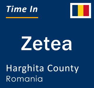 Current local time in Zetea, Harghita County, Romania