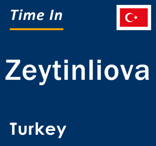 Current local time in Zeytinliova, Turkey