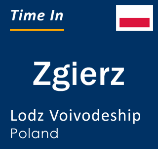 Current time in Zgierz, Lodz Voivodeship, Poland