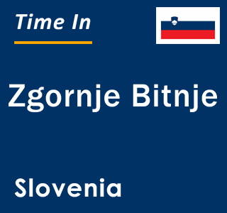 Current local time in Zgornje Bitnje, Slovenia