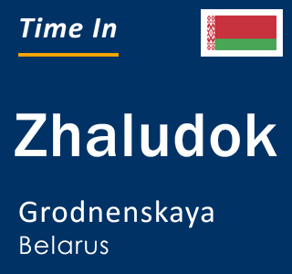 Current local time in Zhaludok, Grodnenskaya, Belarus