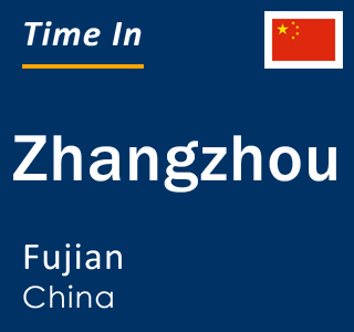 Current local time in Zhangzhou, Fujian, China